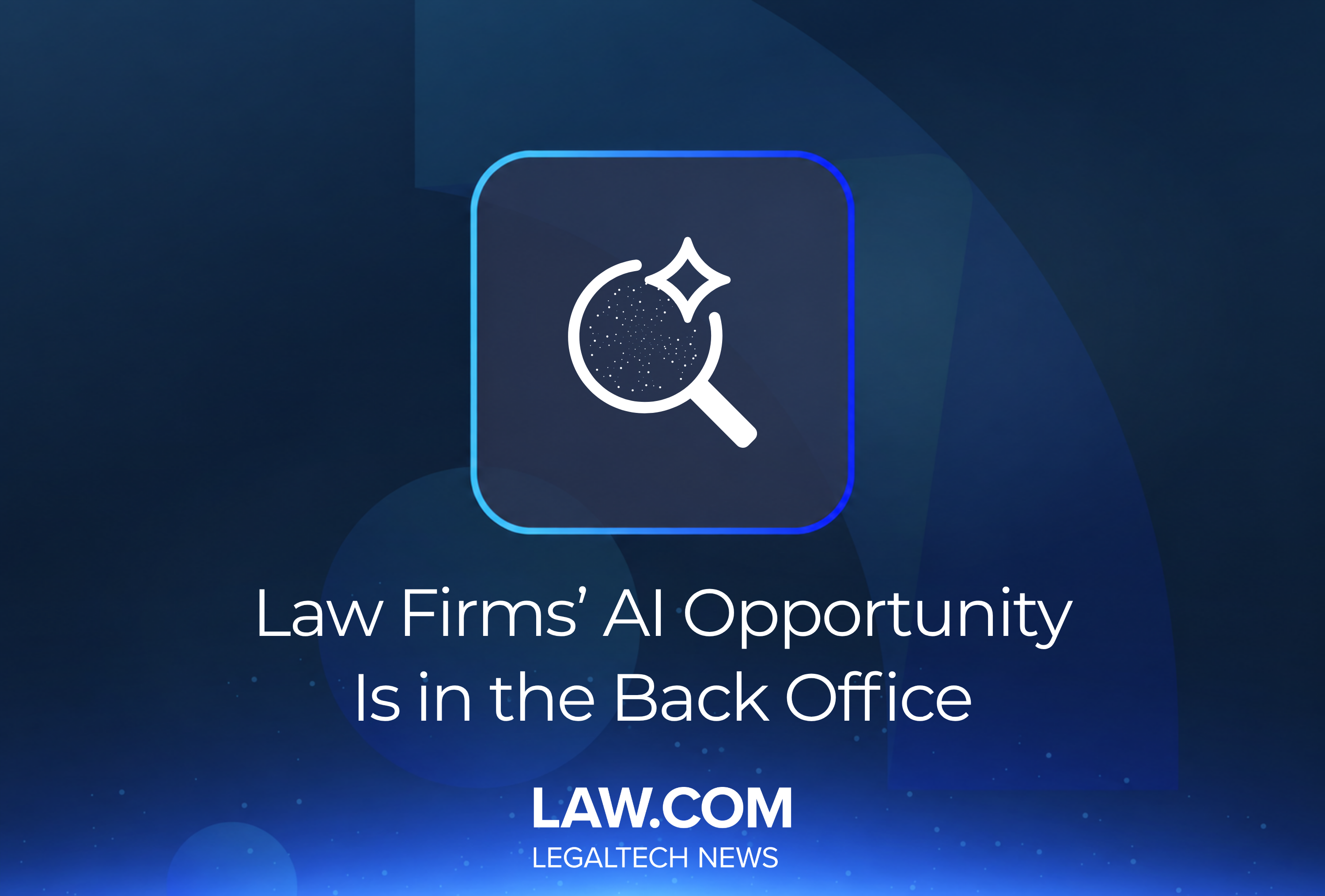 Law Firms’ AI Opportunity Is in the Back Office